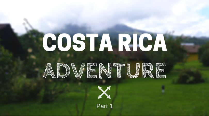 Costa Rica Adventure Part 1