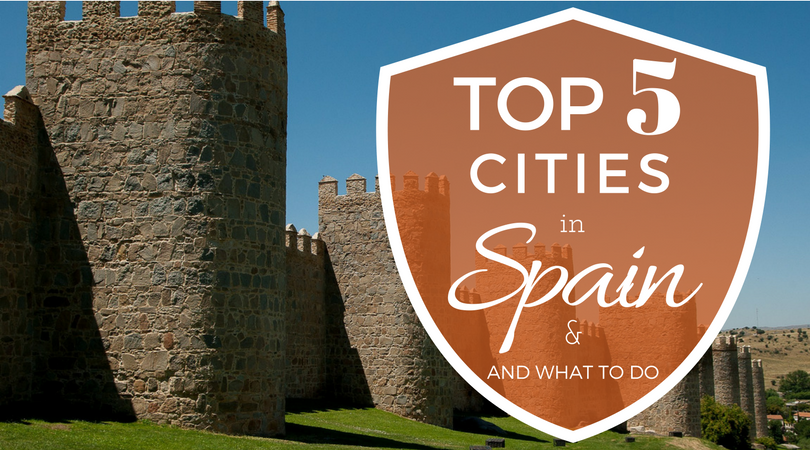 Top 5 Cities in Spain and what to do